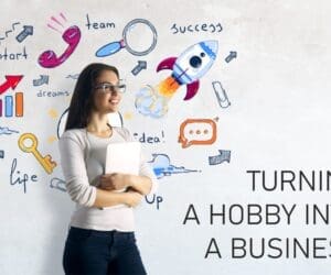 How To Turn A Hobby Into A Business